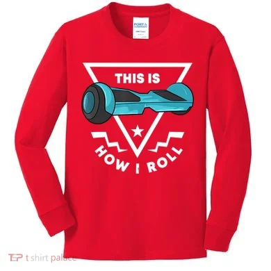 Hoverboard Gift This Is How I Roll Hover Board Kids Long Sleeve Shirt
