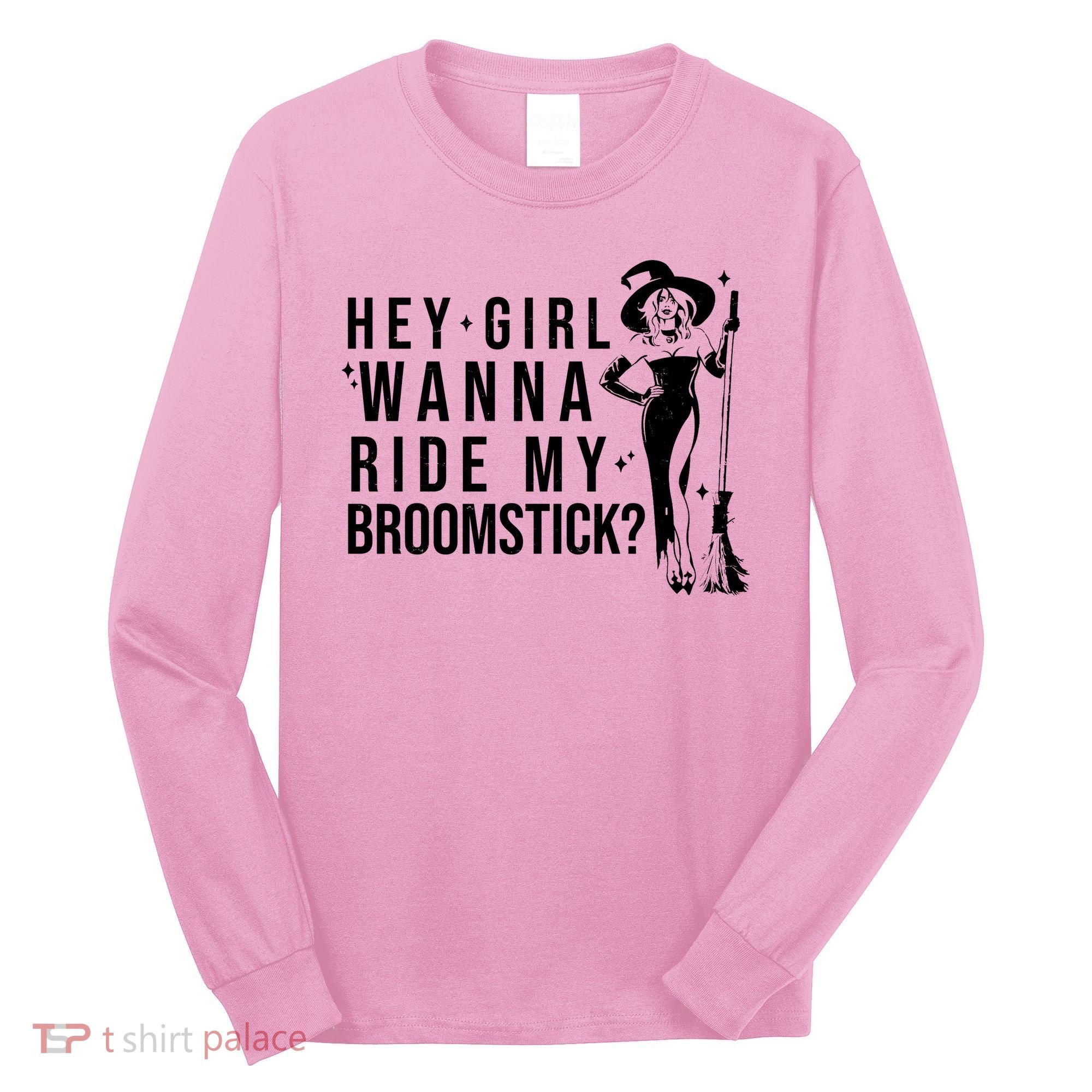 Hey Girl Wanna Ride My Broomstick Funny Witch Long Sleeve Shirt