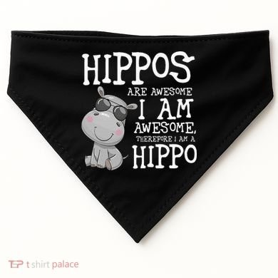 Hippopotamus Hippos Are Awesome Therefore I Am A Hippo USA-Made Doggie Bandana