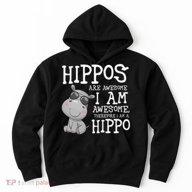 Hippopotamus Hippos Are Awesome Therefore I Am A Hippo Hoodie
