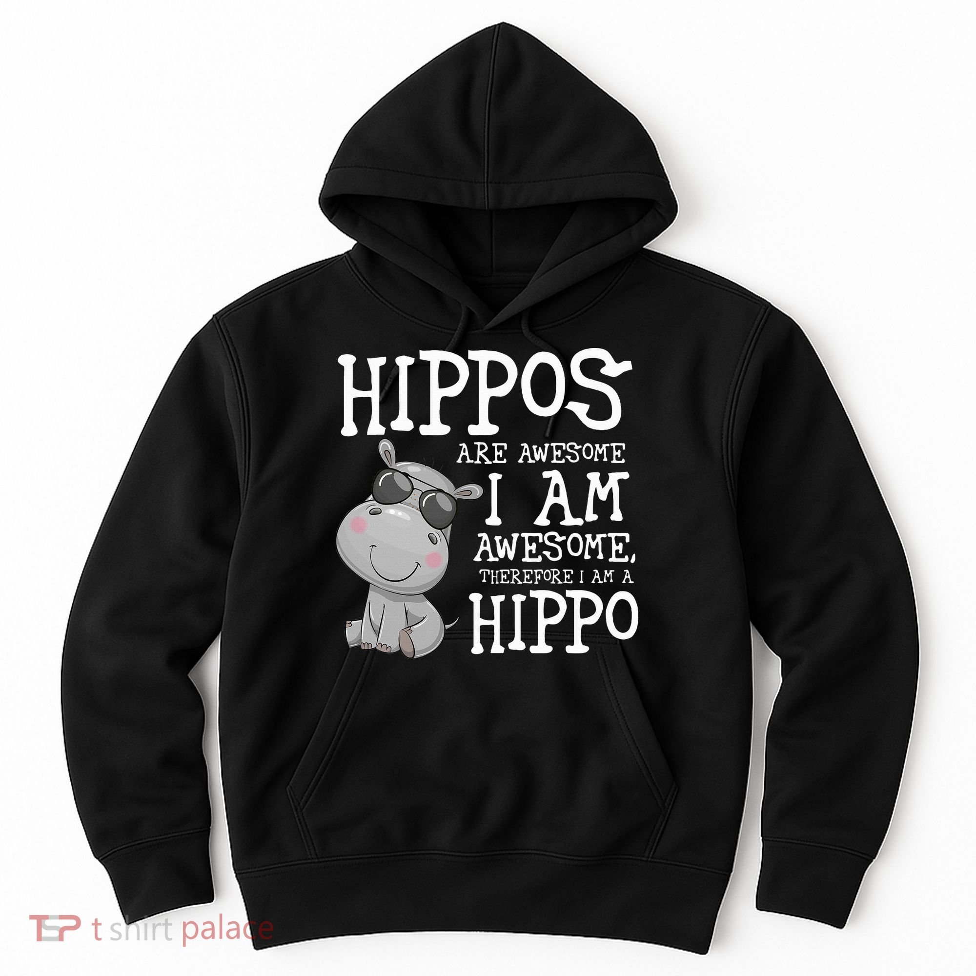Hippopotamus Hippos Are Awesome Therefore I Am A Hippo Hoodie