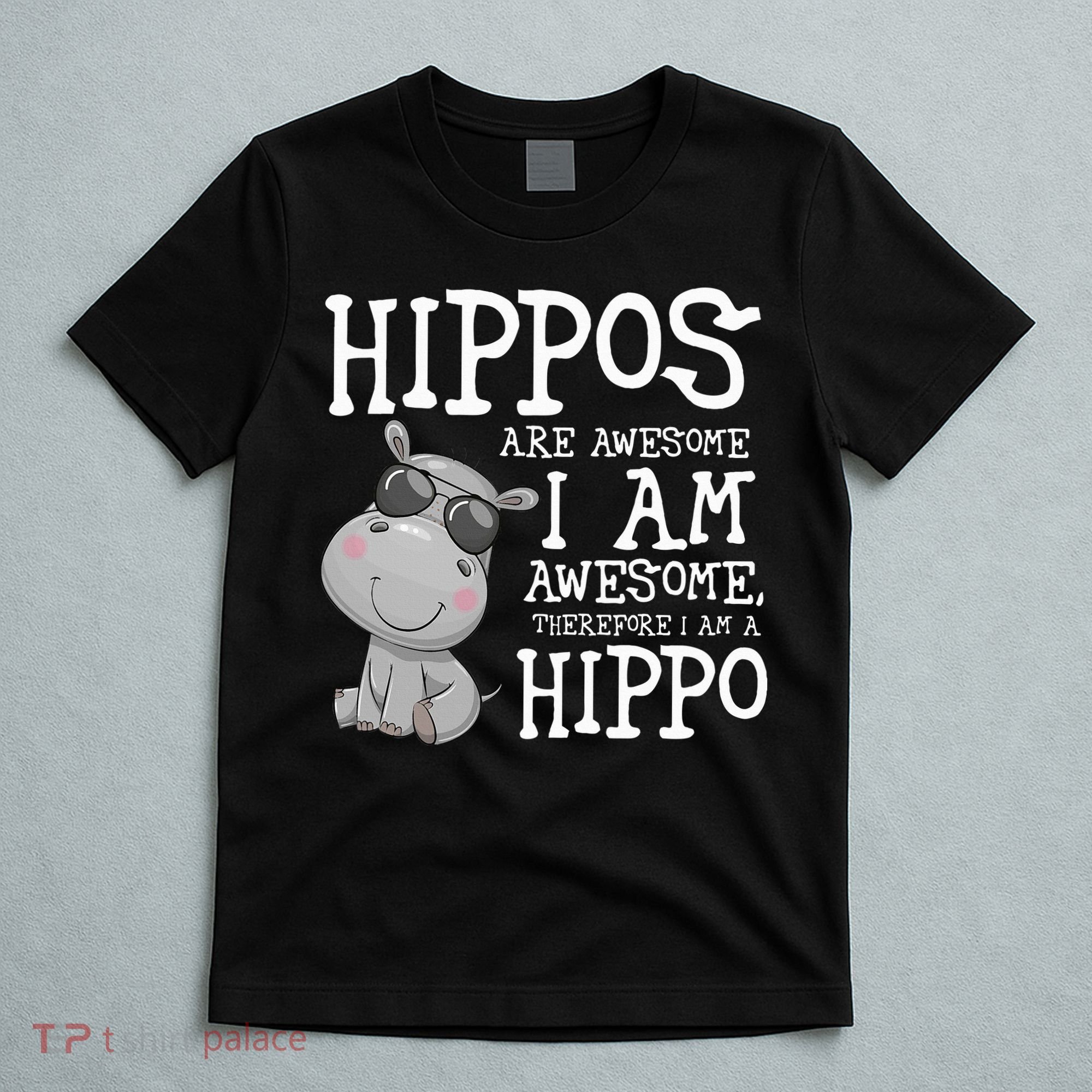 Hippopotamus Hippos Are Awesome Therefore I Am A Hippo T-Shirt