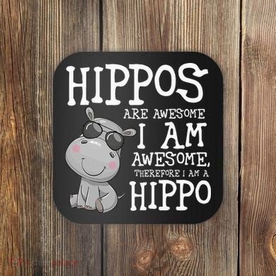 Hippopotamus Hippos Are Awesome Therefore I Am A Hippo Coaster