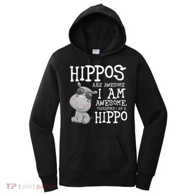 Hippopotamus Hippos Are Awesome Therefore I Am A Hippo Women's Hoodie