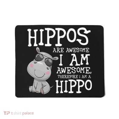 Hippopotamus Hippos Are Awesome Therefore I Am A Hippo Mousepad