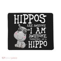 Hippopotamus Hippos Are Awesome Therefore I Am A Hippo Mousepad thumb 0