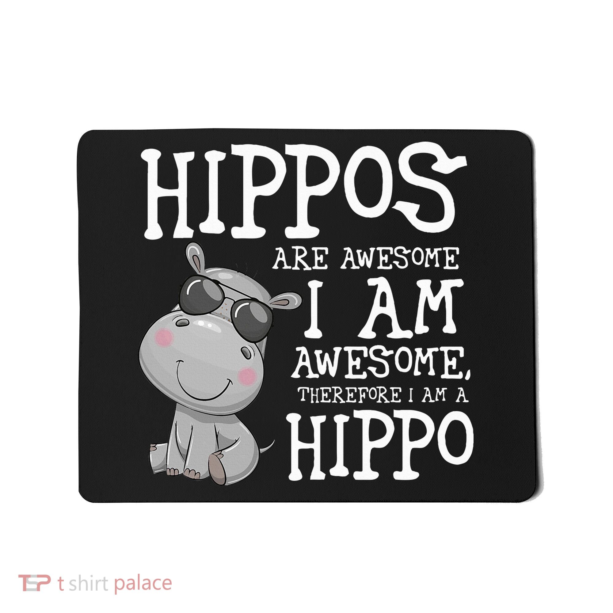 Hippopotamus Hippos Are Awesome Therefore I Am A Hippo Mousepad