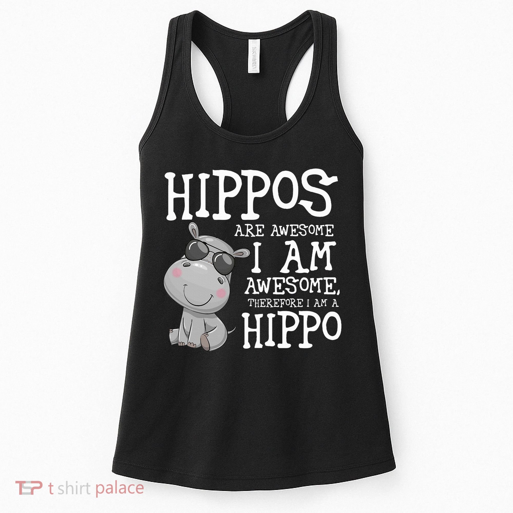 Hippopotamus Hippos Are Awesome Therefore I Am A Hippo Women's Tank Top