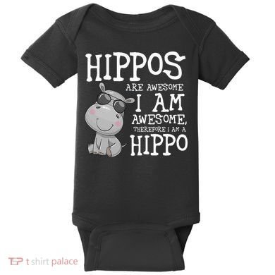 Hippopotamus Hippos Are Awesome Therefore I Am A Hippo Baby Bodysuit