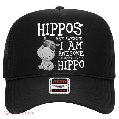 Hippopotamus Hippos Are Awesome Therefore I Am A Hippo Hat