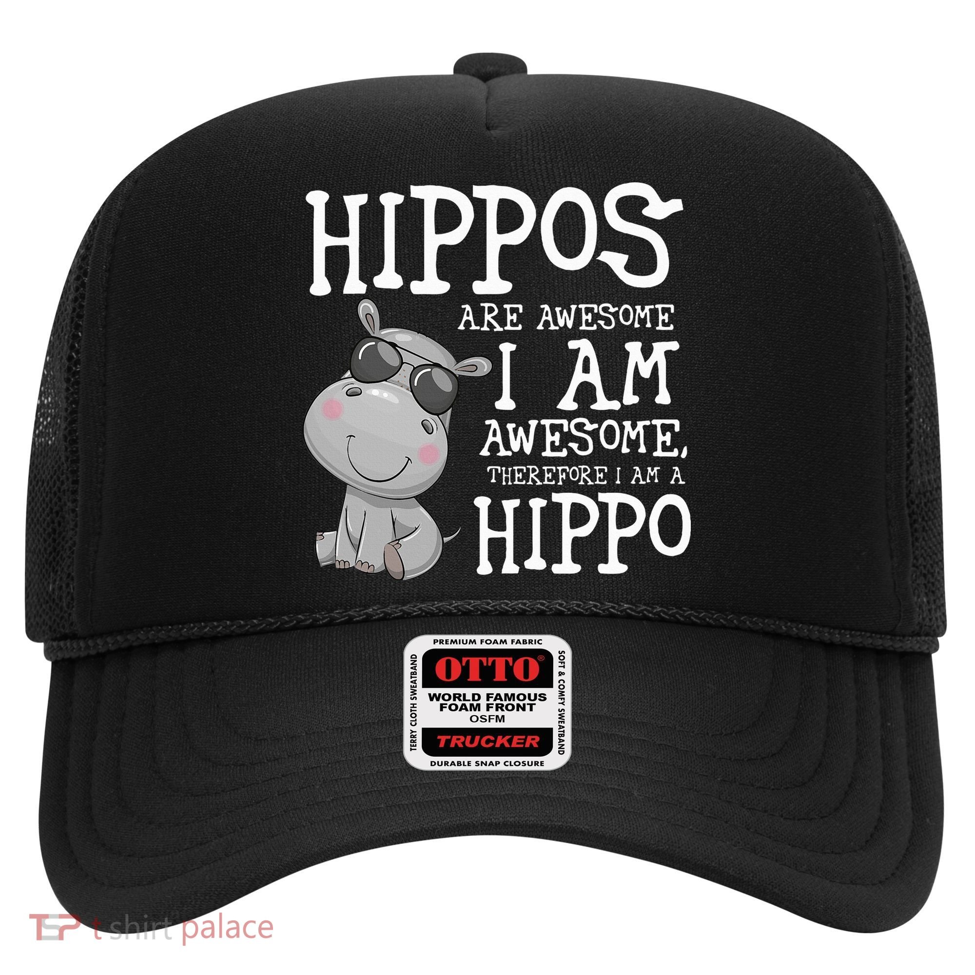 Hippopotamus Hippos Are Awesome Therefore I Am A Hippo Hat