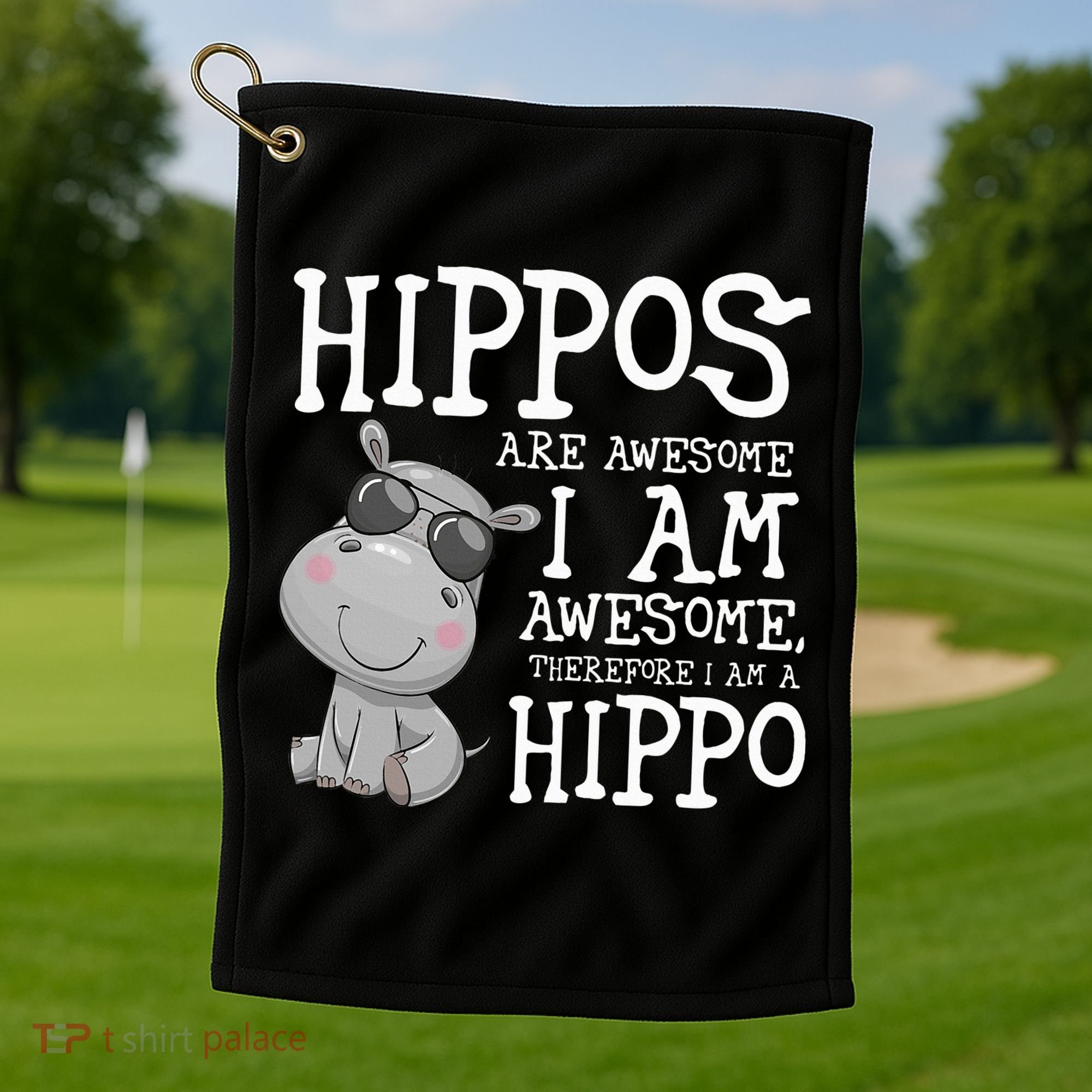 Hippopotamus Hippos Are Awesome Therefore I Am A Hippo Golf Towel
