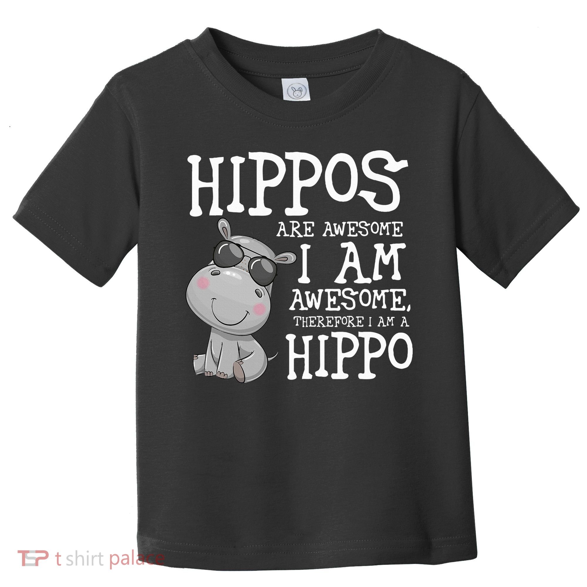 Hippopotamus Hippos Are Awesome Therefore I Am A Hippo Toddler T-Shirt