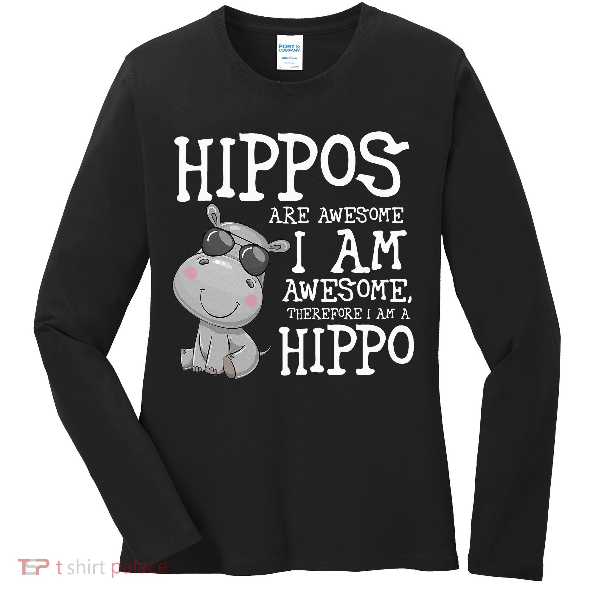 Hippopotamus Hippos Are Awesome Therefore I Am A Hippo Women's Long Sleeve Shirt