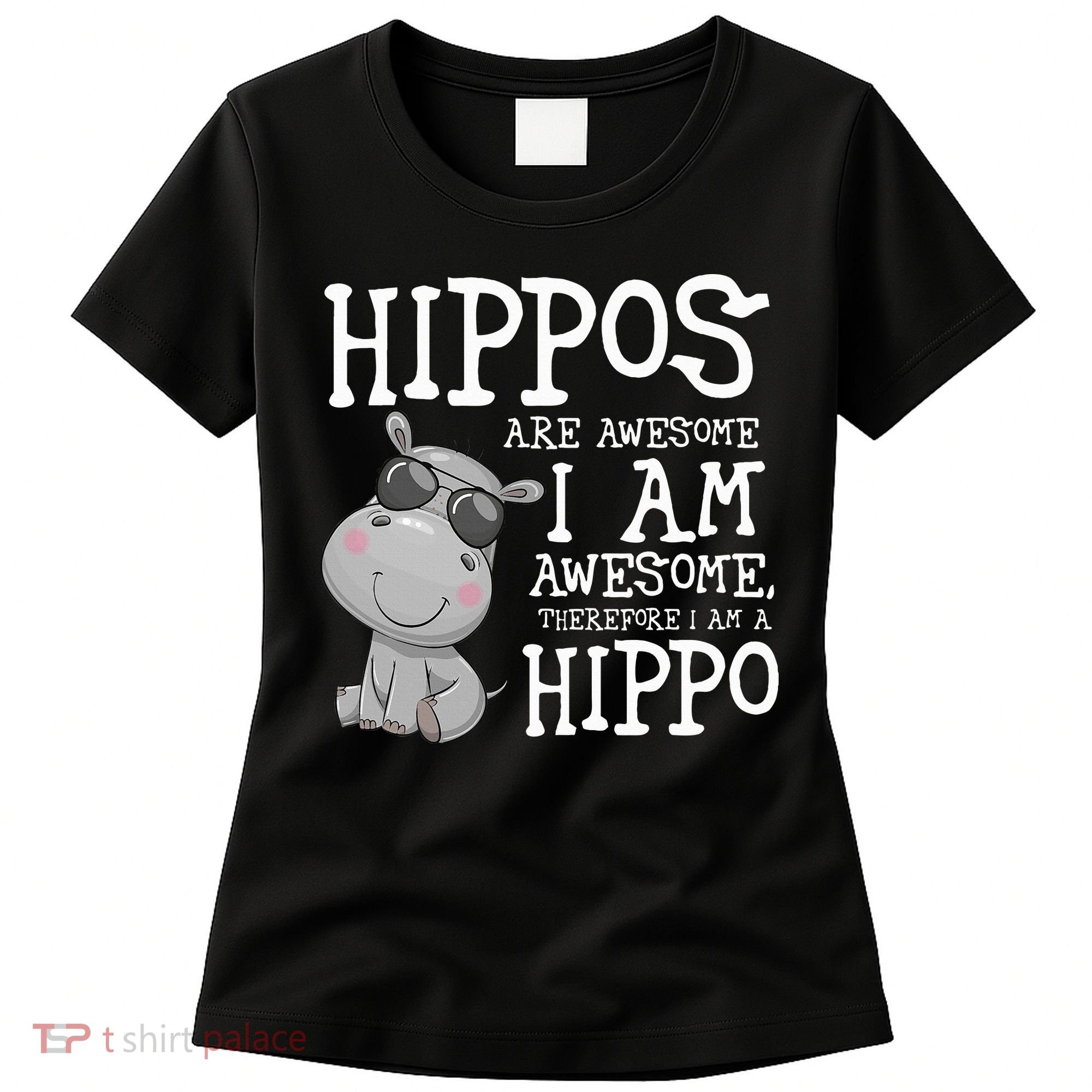 Hippopotamus Hippos Are Awesome Therefore I Am A Hippo Women's T-Shirt