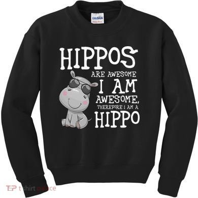 Hippopotamus Hippos Are Awesome Therefore I Am A Hippo Kids Sweatshirt