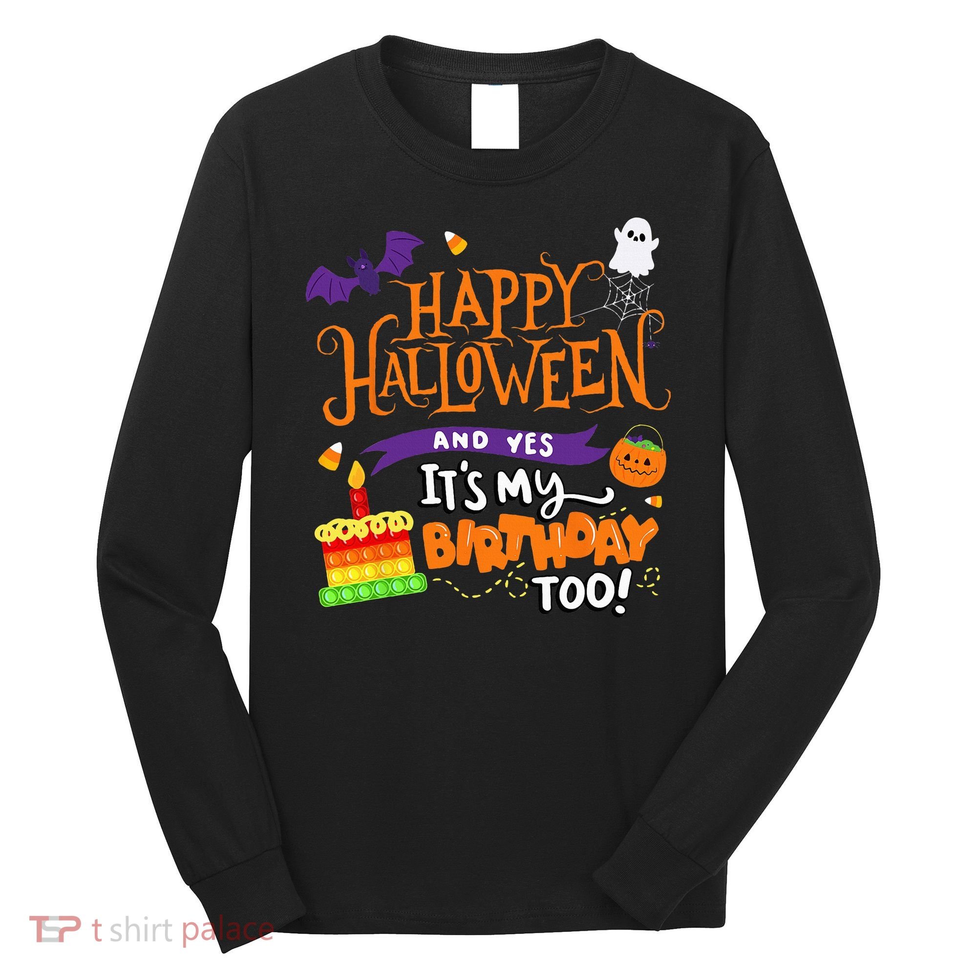 Happy Halloween And Yes Its My Birthday Halloween Long Sleeve Shirt