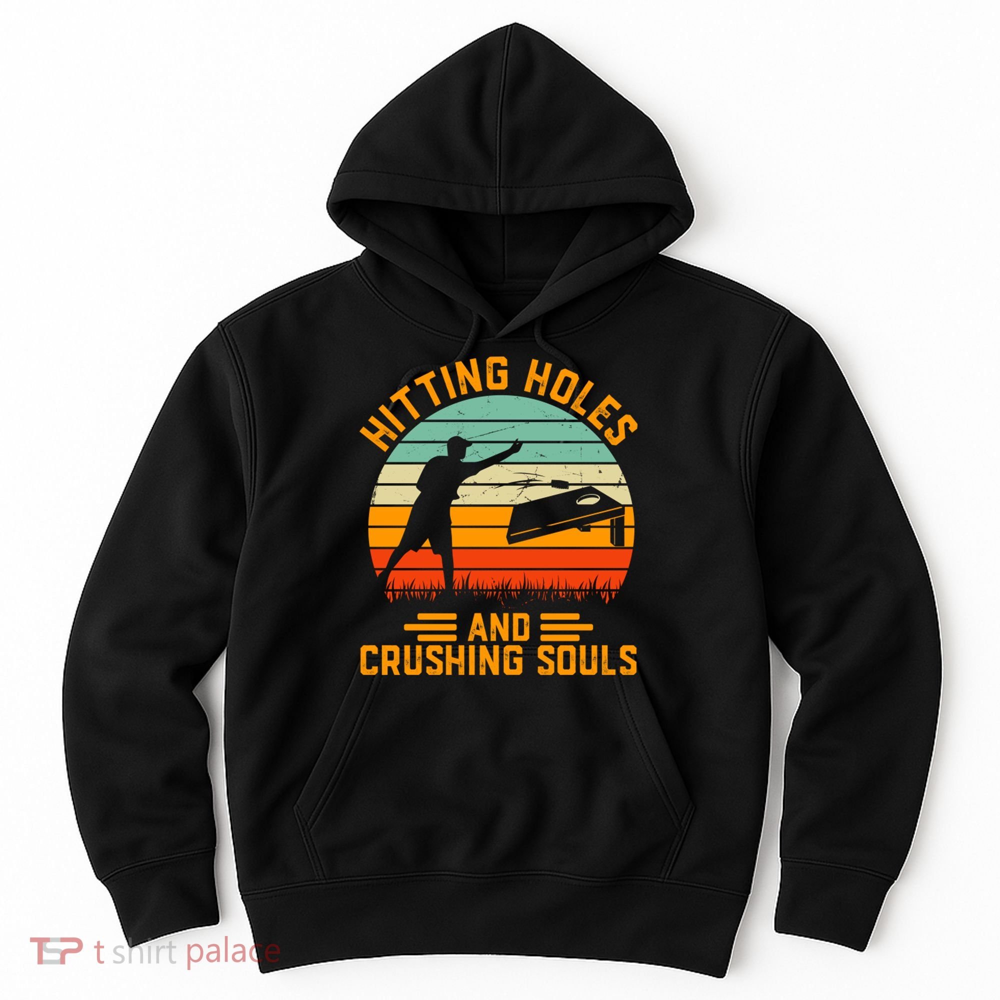Hitting Holes And Crushing Souls Cornhole Hoodie