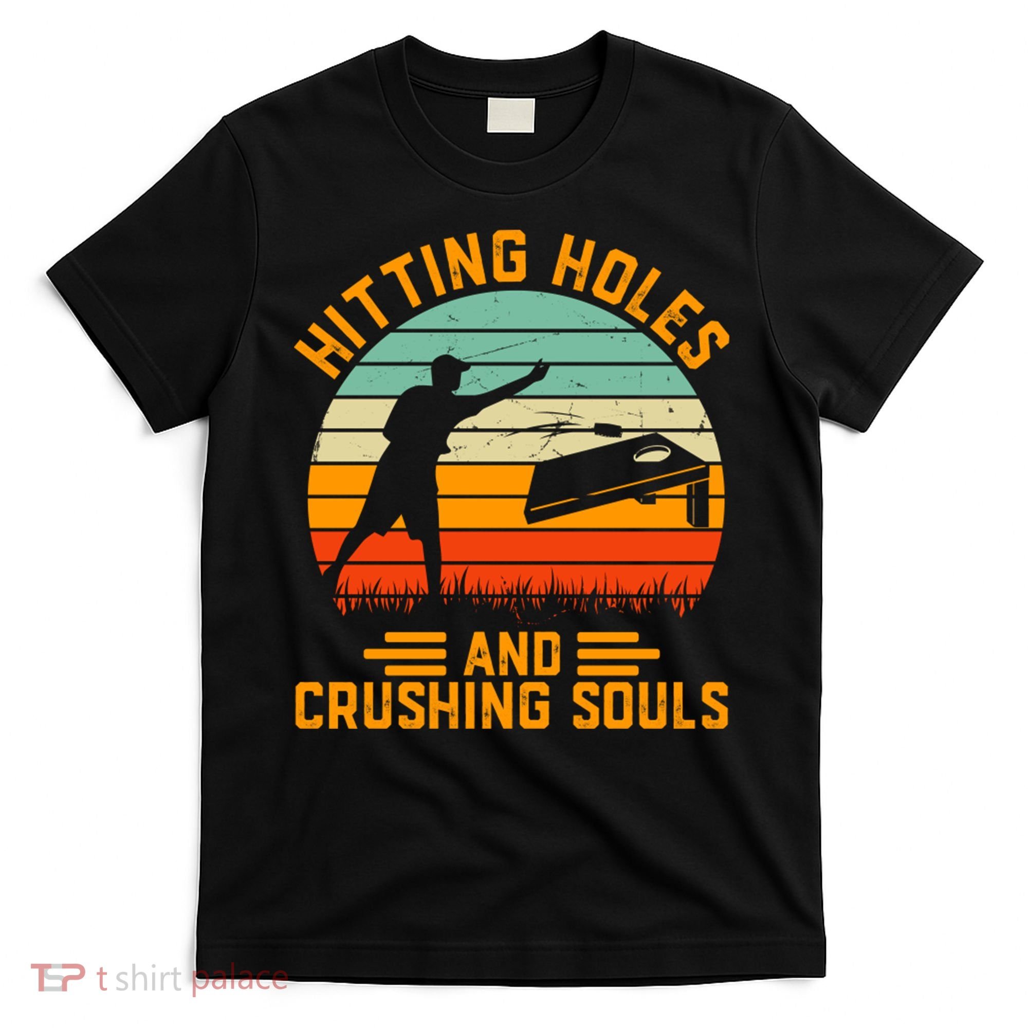 Hitting Holes And Crushing Souls Cornhole T-Shirt