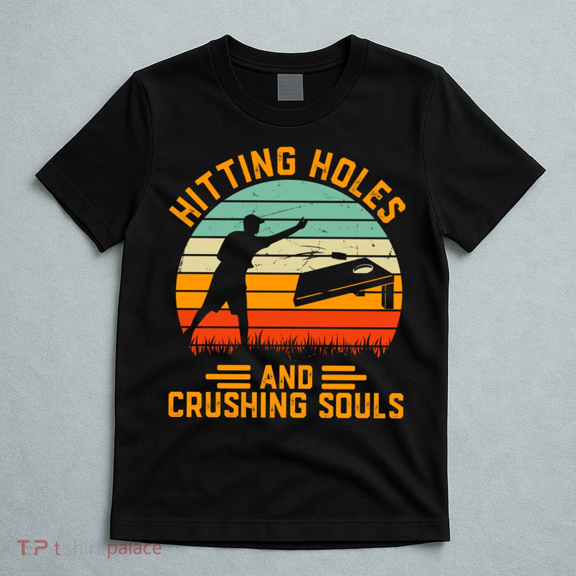 Hitting Holes And Crushing Souls Cornhole T-Shirt