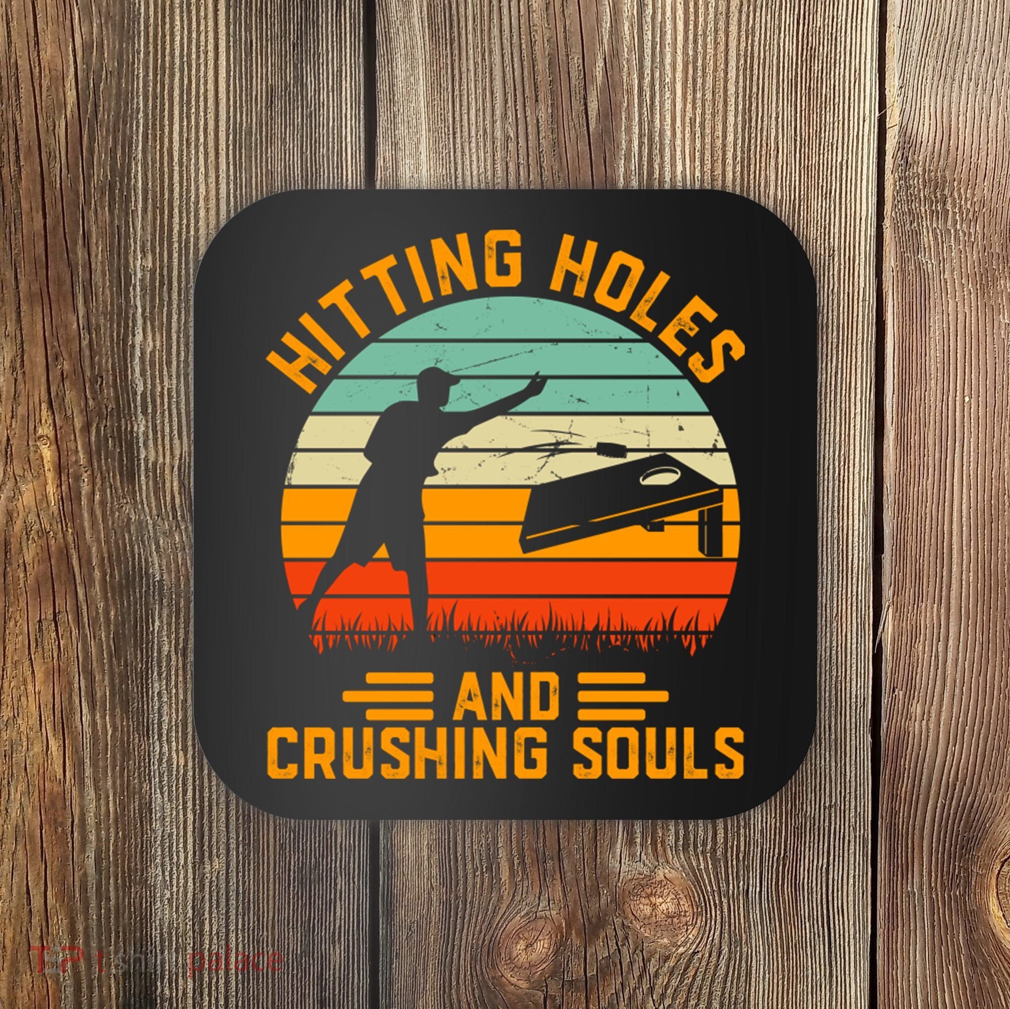Hitting Holes And Crushing Souls Cornhole Coaster