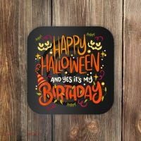 Happy Halloween And Yes It's My Birthday Coaster thumb 0