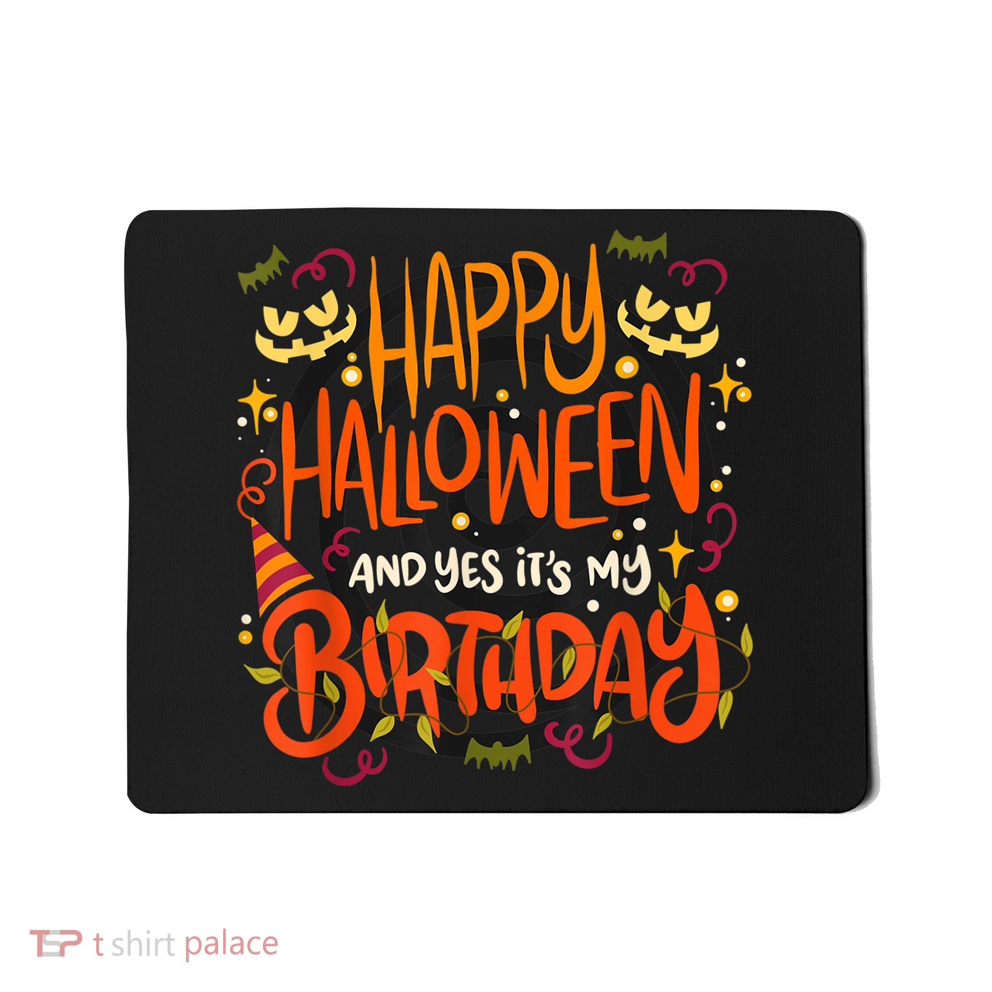 Happy Halloween And Yes It's My Birthday Mousepad