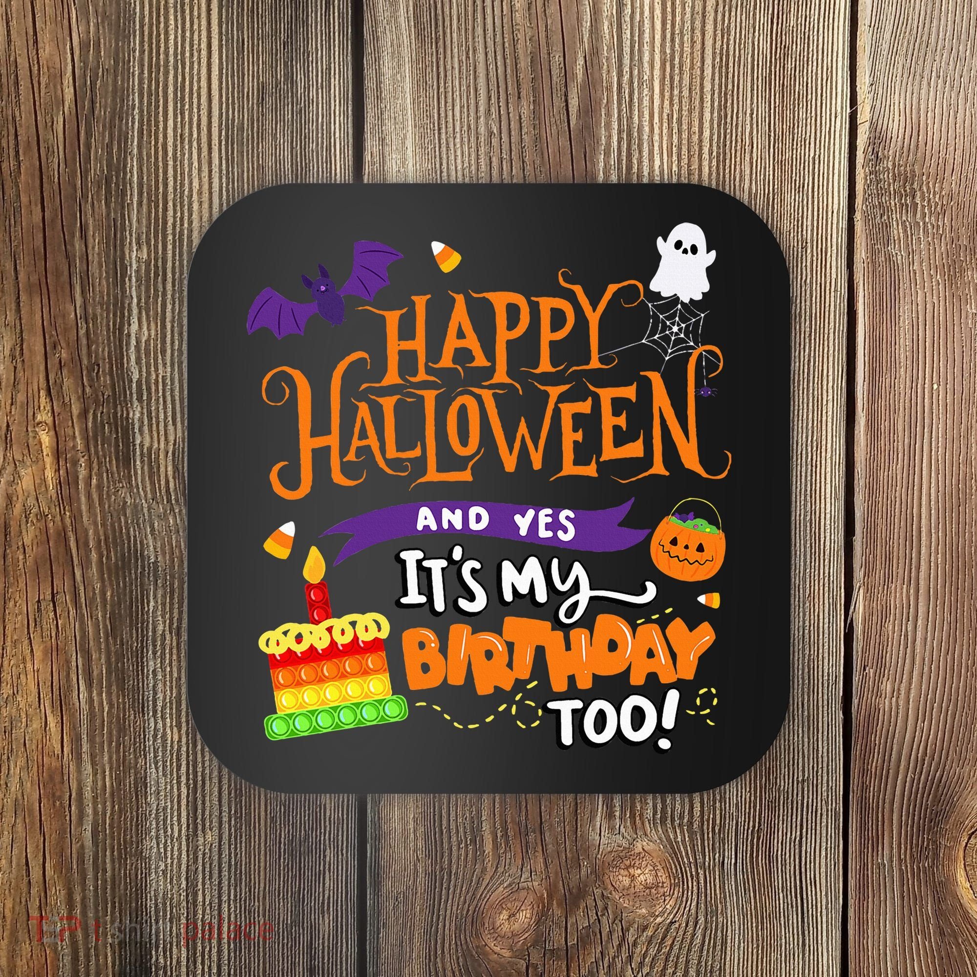 Happy Halloween And Yes It's My Birthday Halloween Apparel Coaster