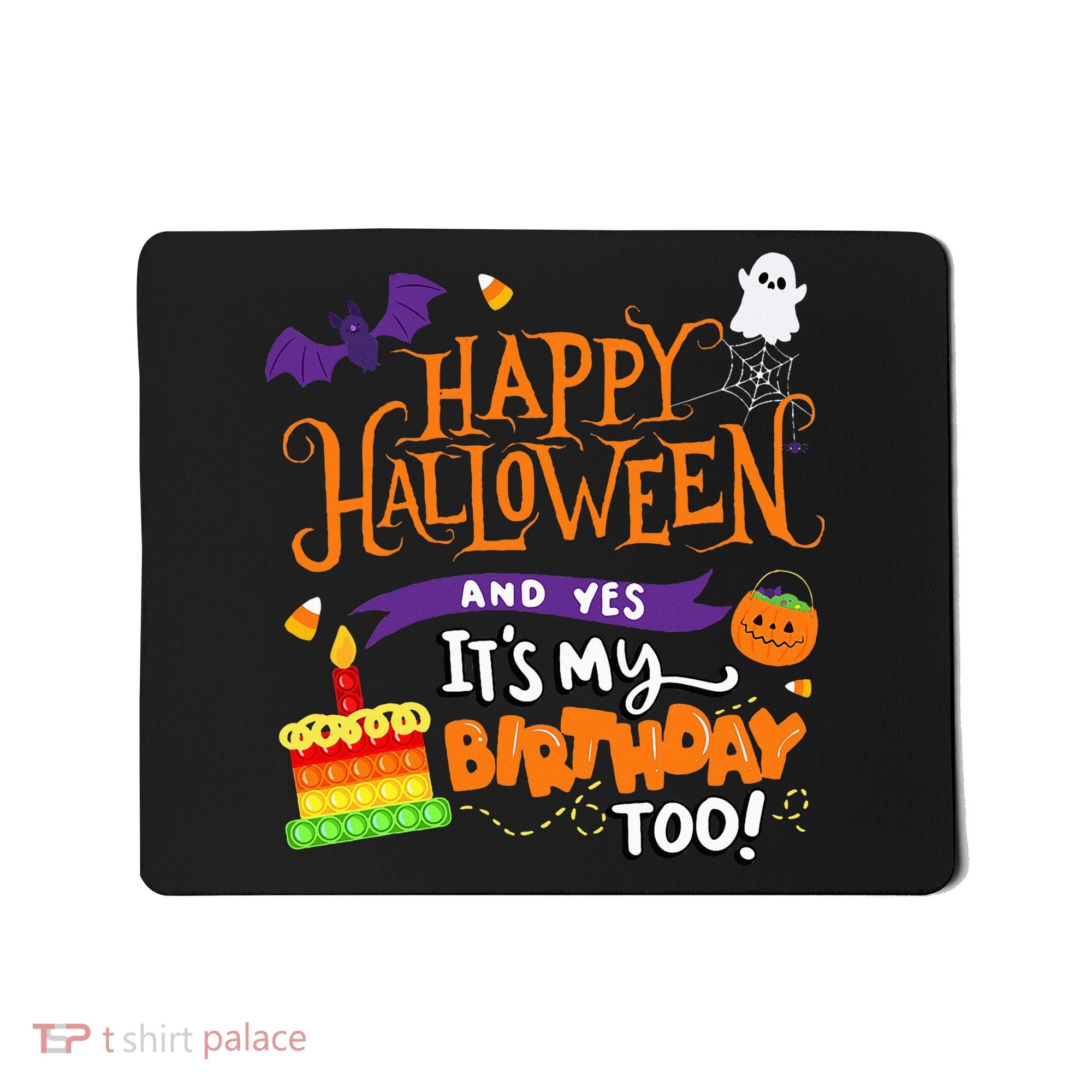 Happy Halloween And Yes It's My Birthday Halloween Apparel Mousepad