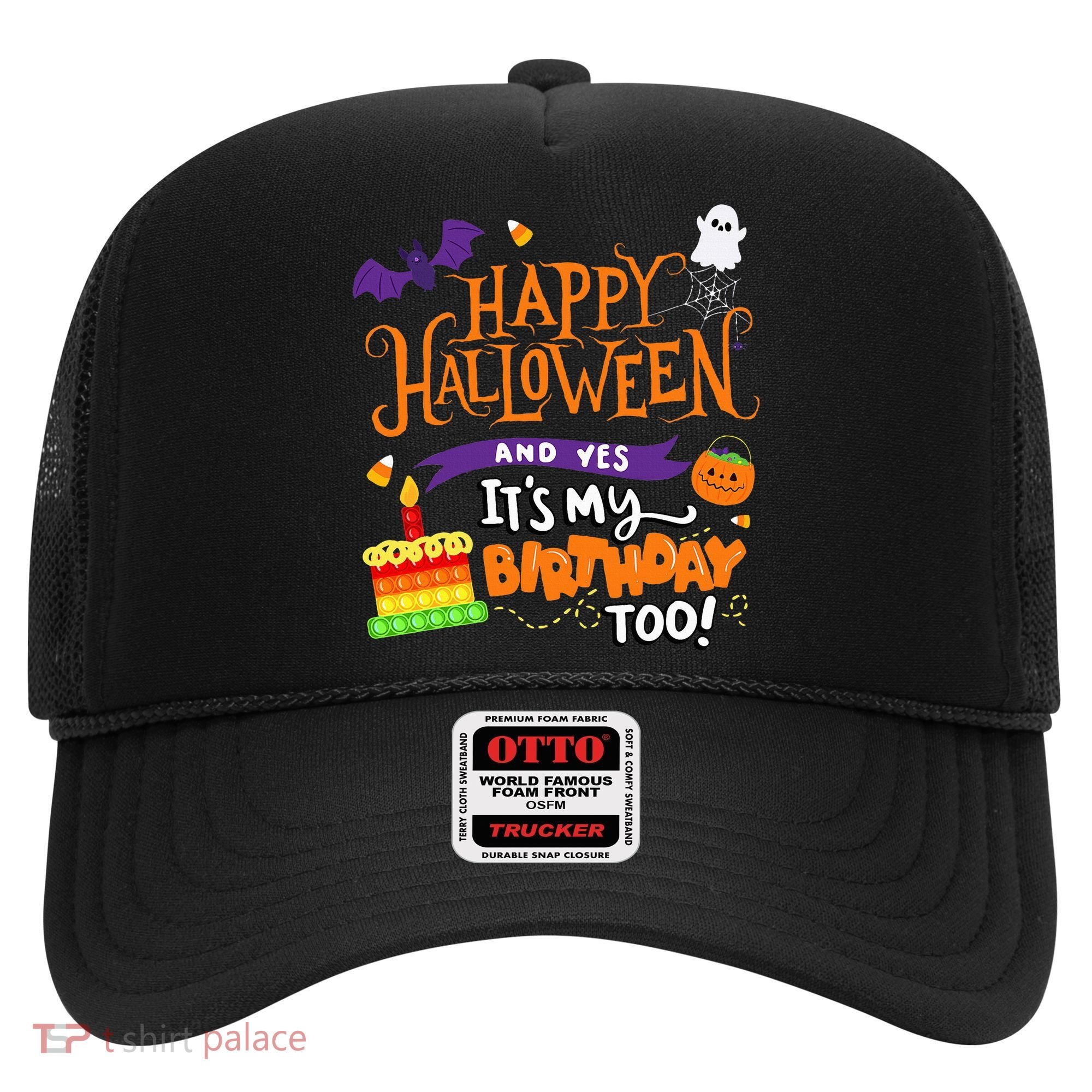 Happy Halloween And Yes It's My Birthday Halloween Apparel Hat