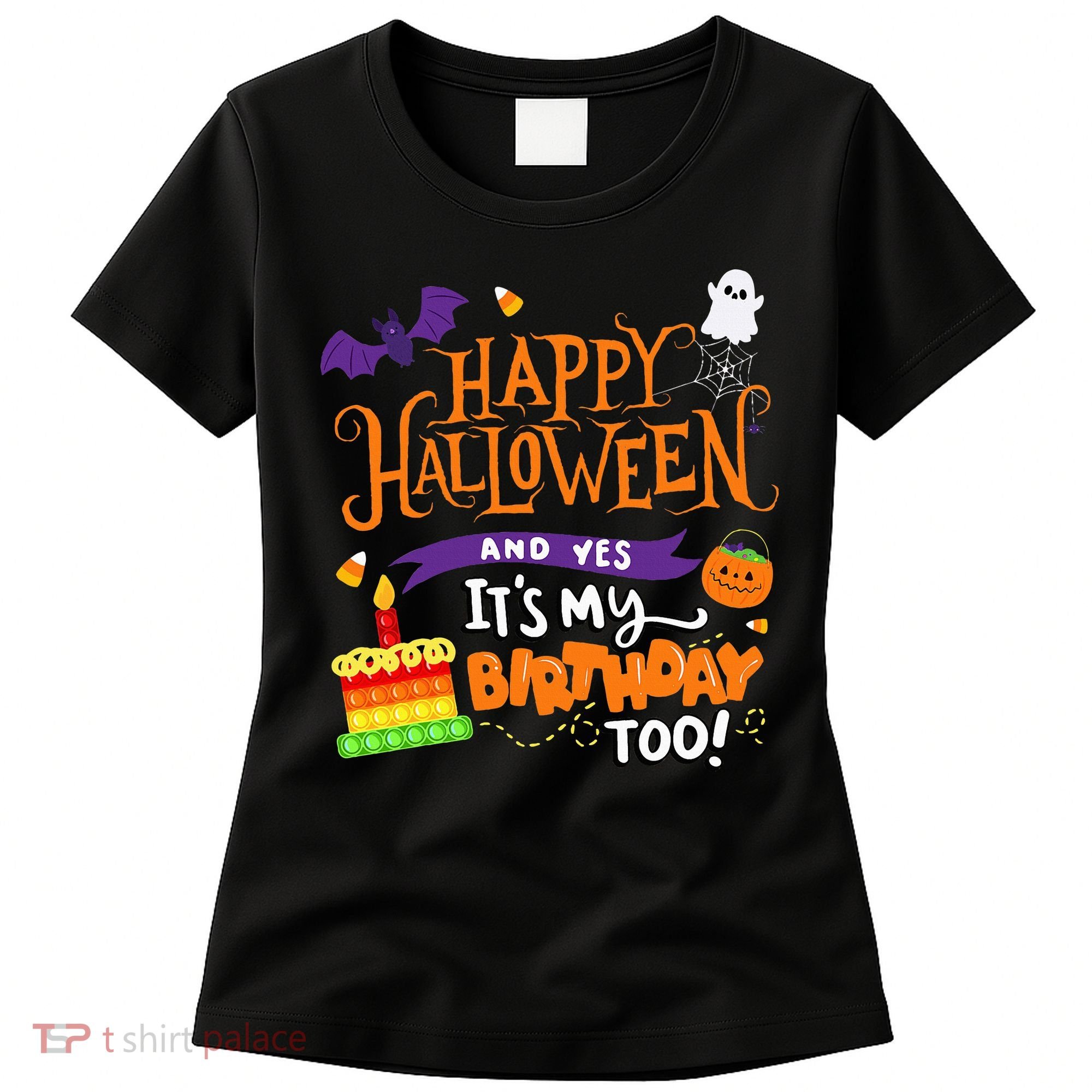 Happy Halloween And Yes It's My Birthday Halloween Apparel Women's T-Shirt