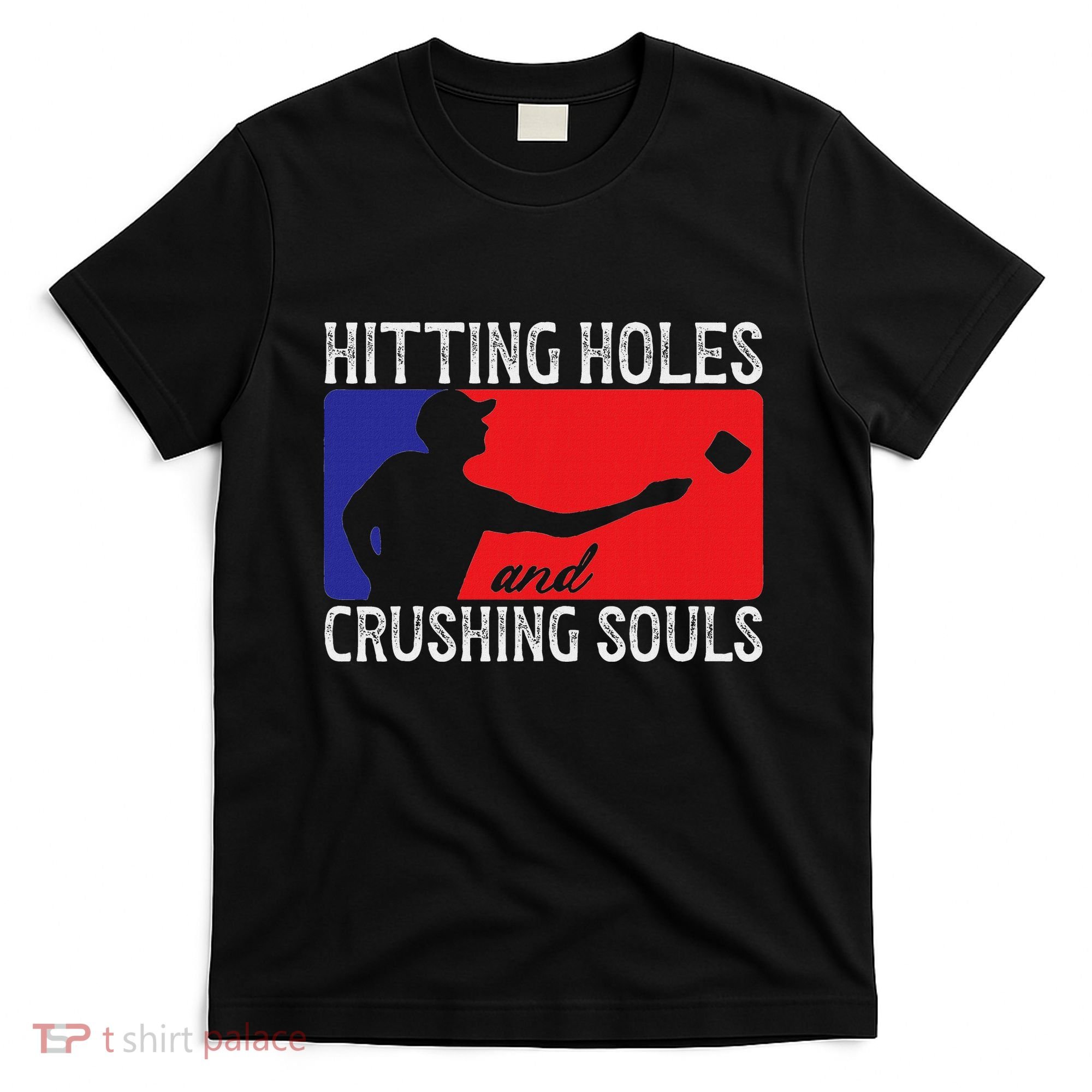 Hitting Holes And Crushing Souls Toss Players Cornhole T-Shirt