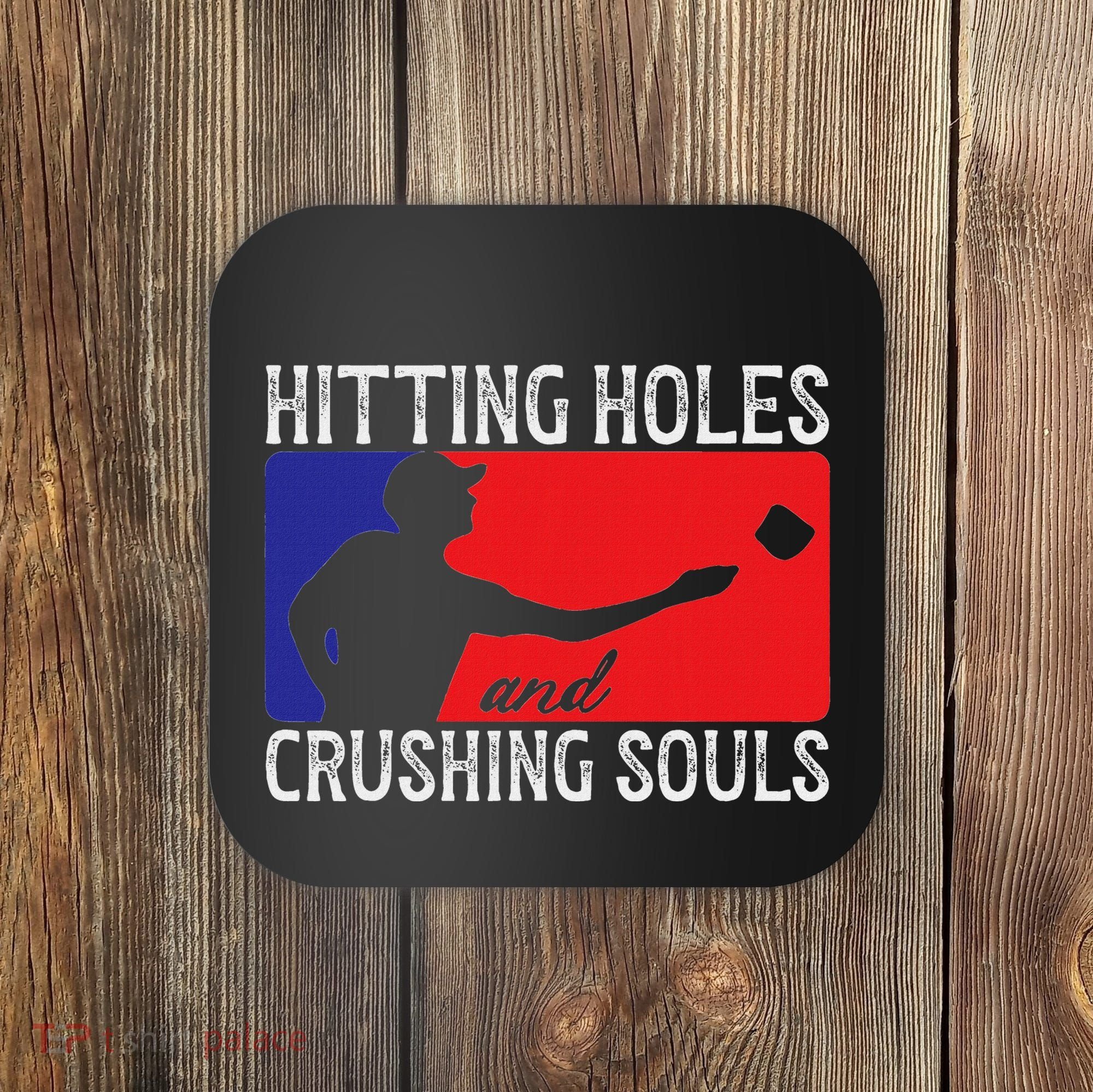 Hitting Holes And Crushing Souls Toss Players Cornhole Coaster
