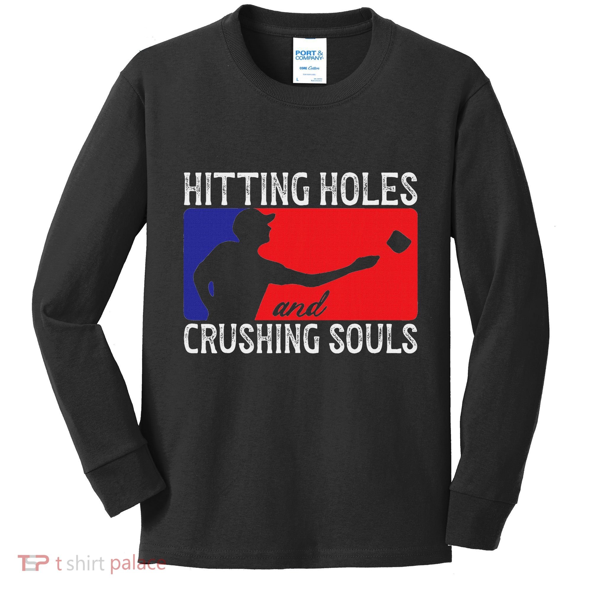 Hitting Holes And Crushing Souls Toss Players Cornhole Kids Long Sleeve Shirt