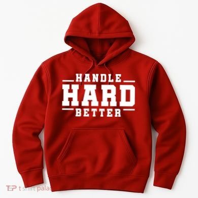 Handle Hard Better Hoodie