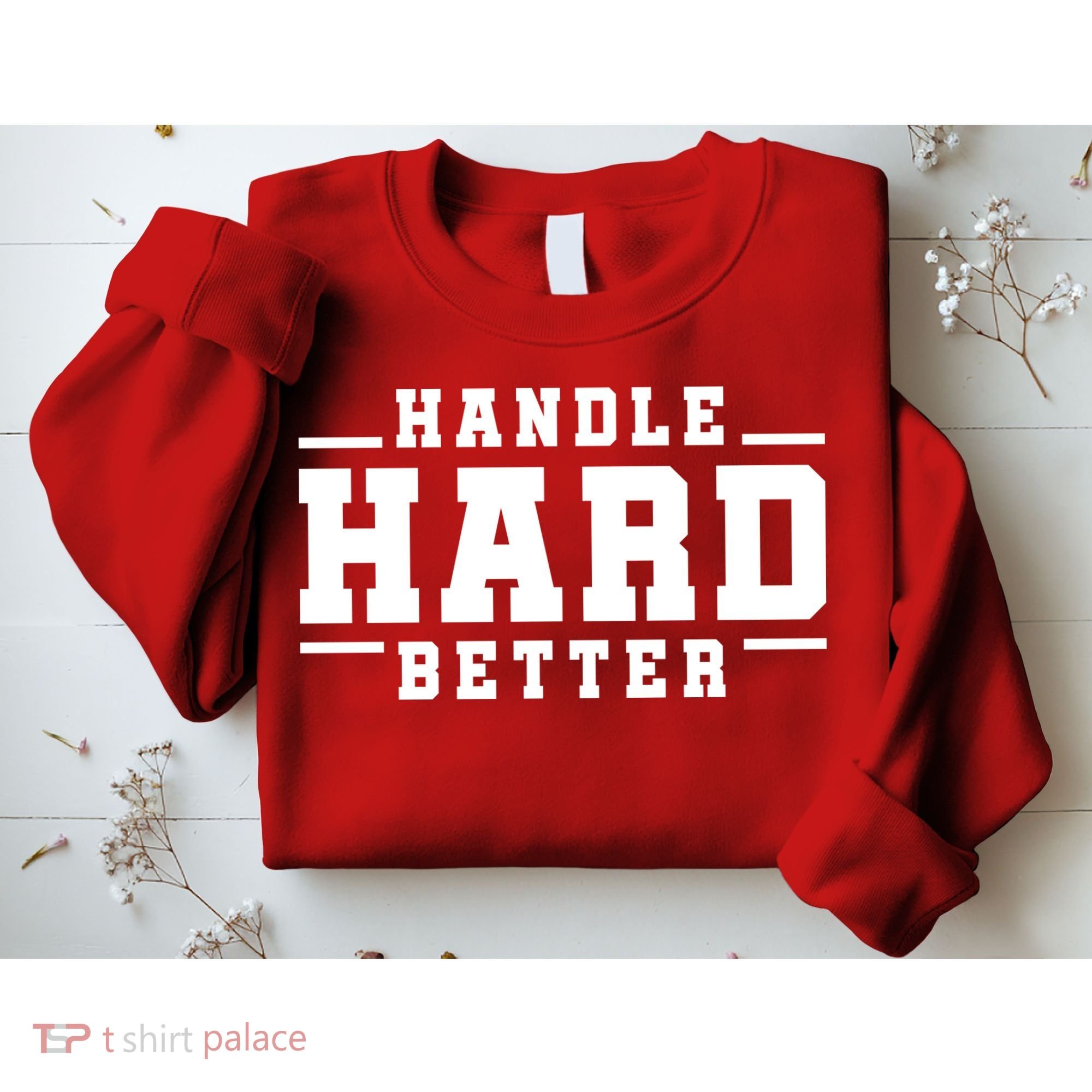 Handle Hard Better Sweatshirt