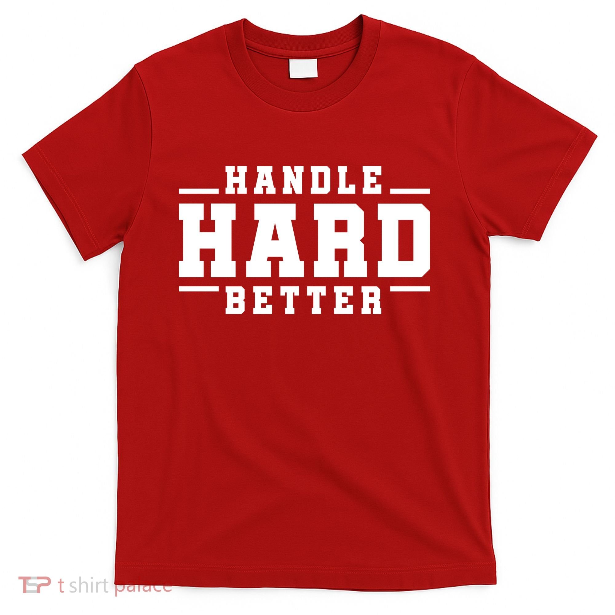 Handle Hard Better T-Shirt