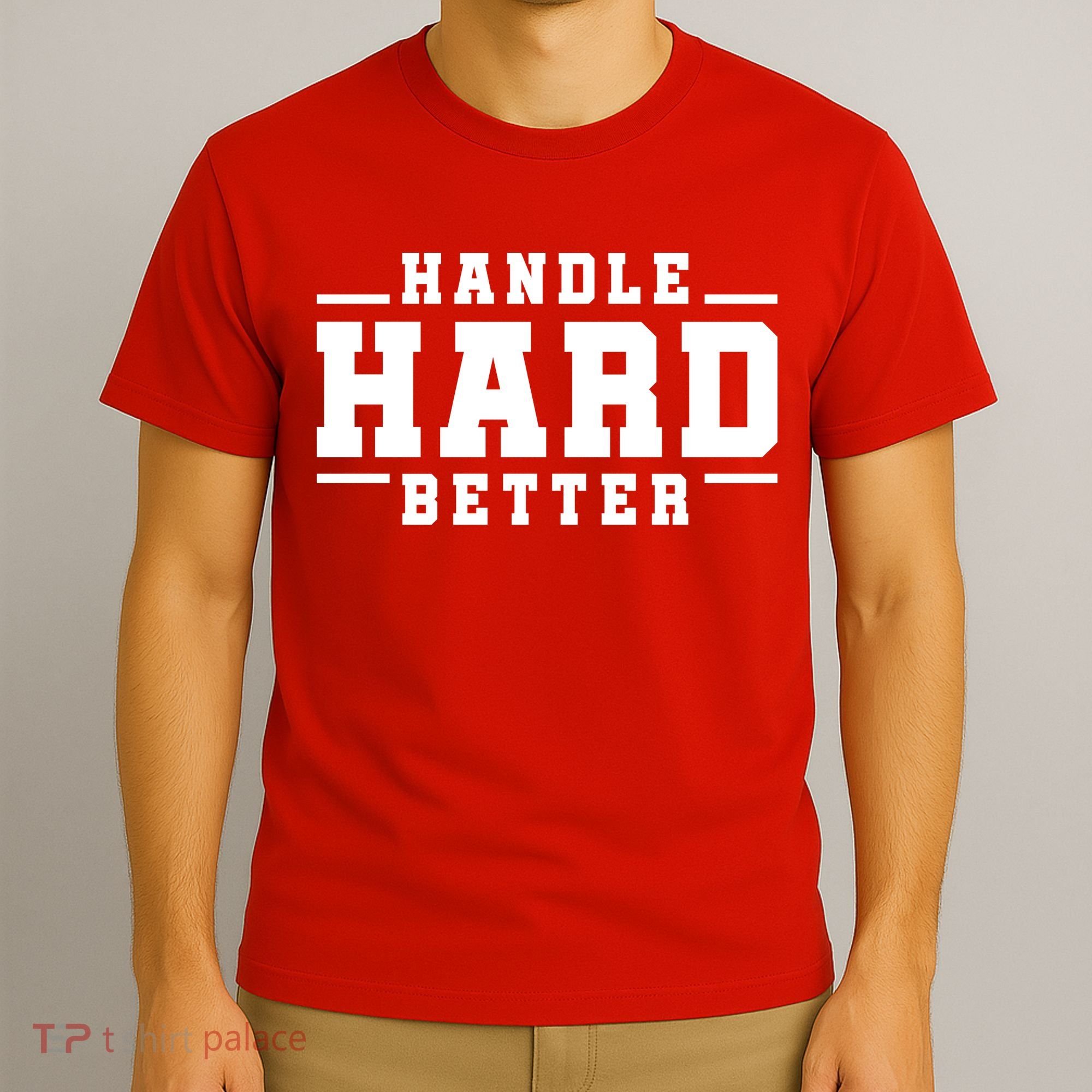 Handle Hard Better T-Shirt