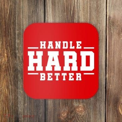 Handle Hard Better Coaster