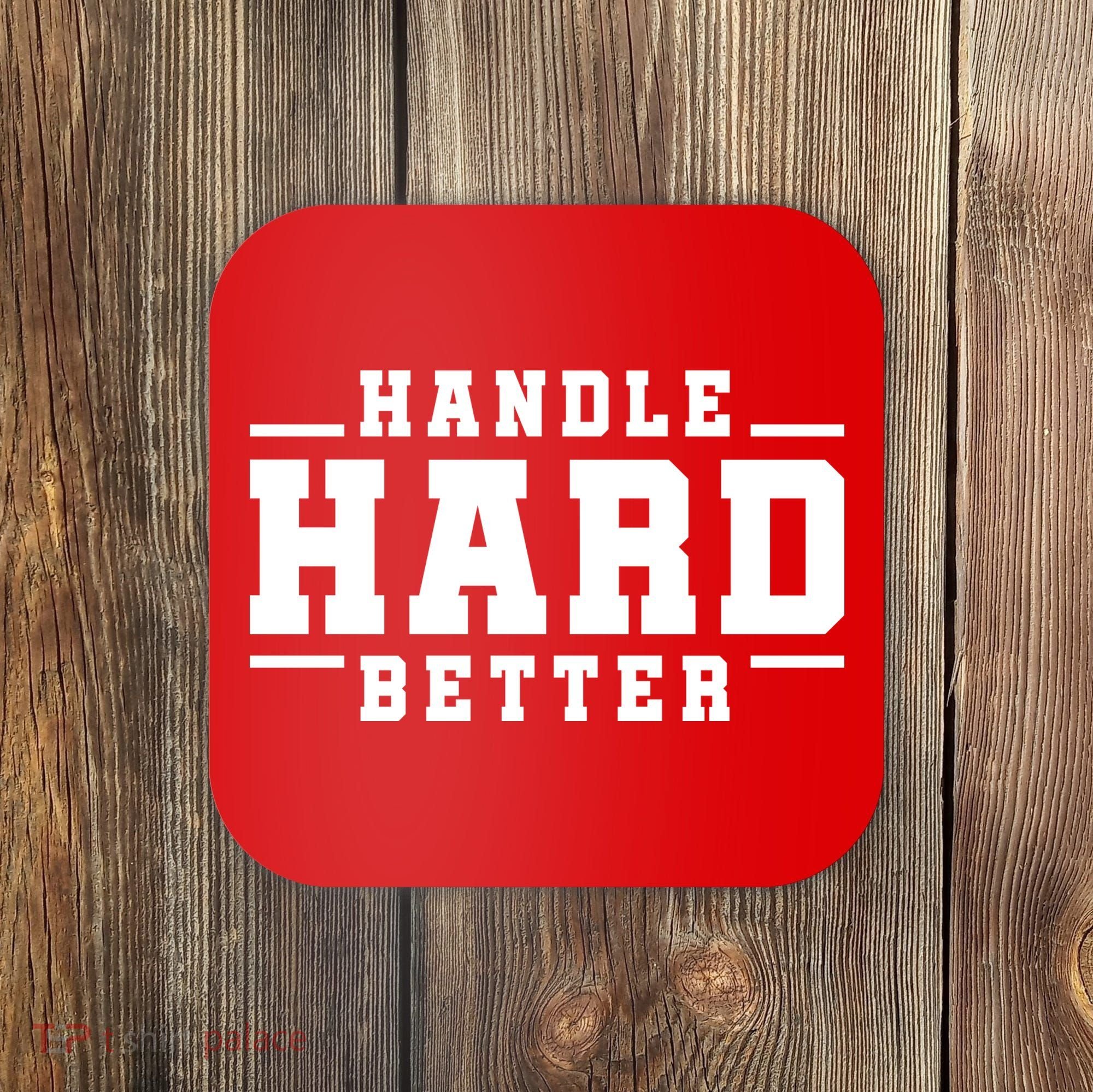 Handle Hard Better Coaster