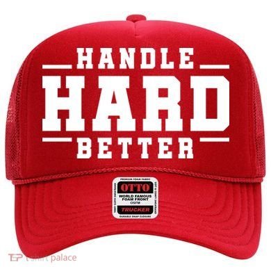 Handle Hard Better Hat