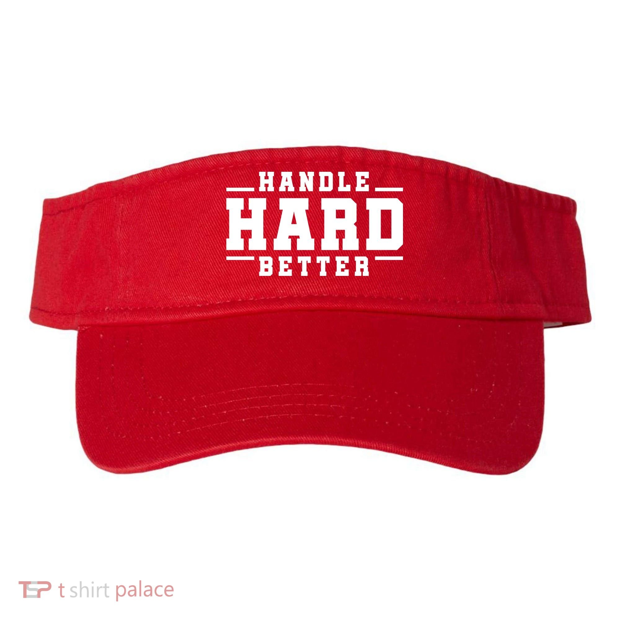 Handle Hard Better Visor