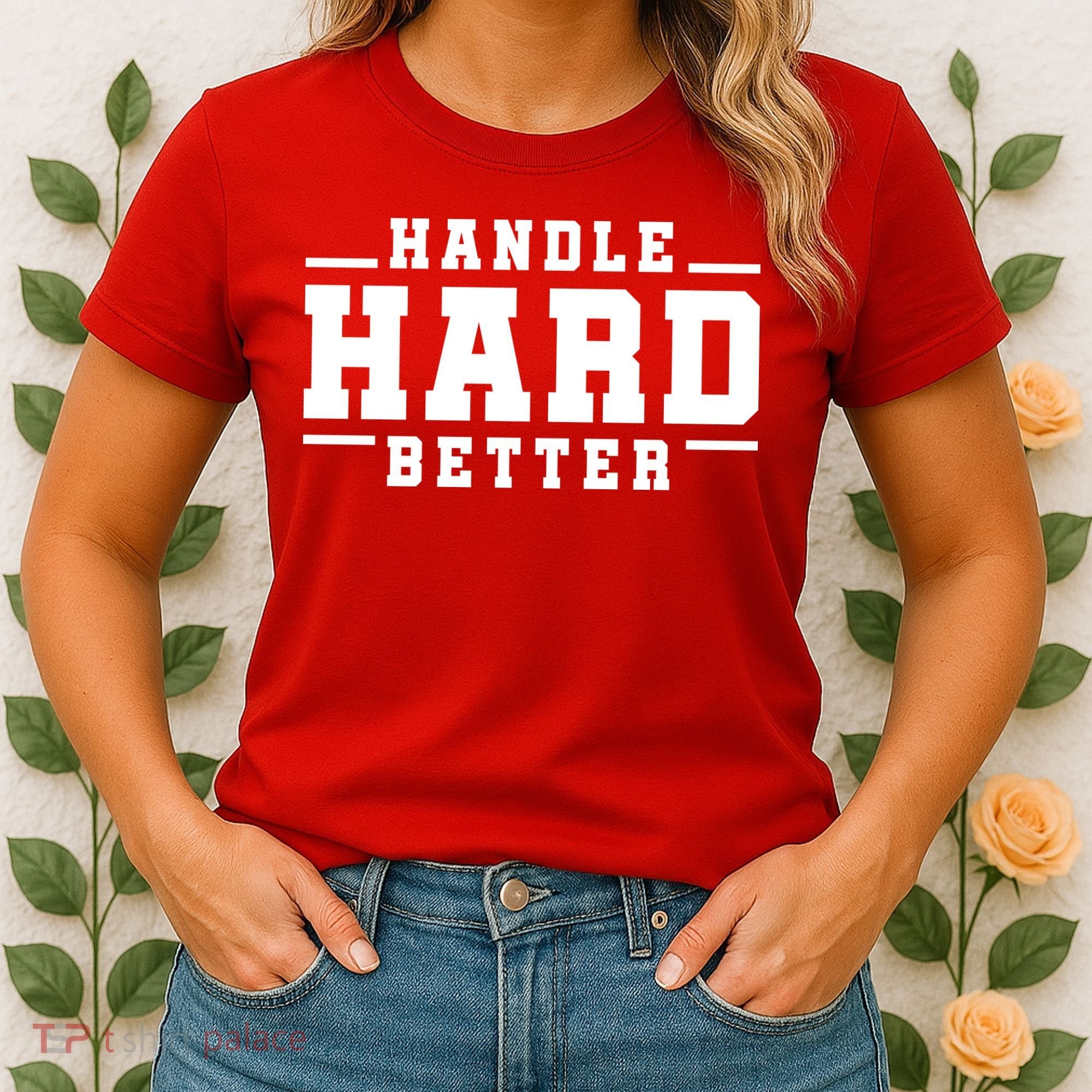 Handle Hard Better Women's T-Shirt
