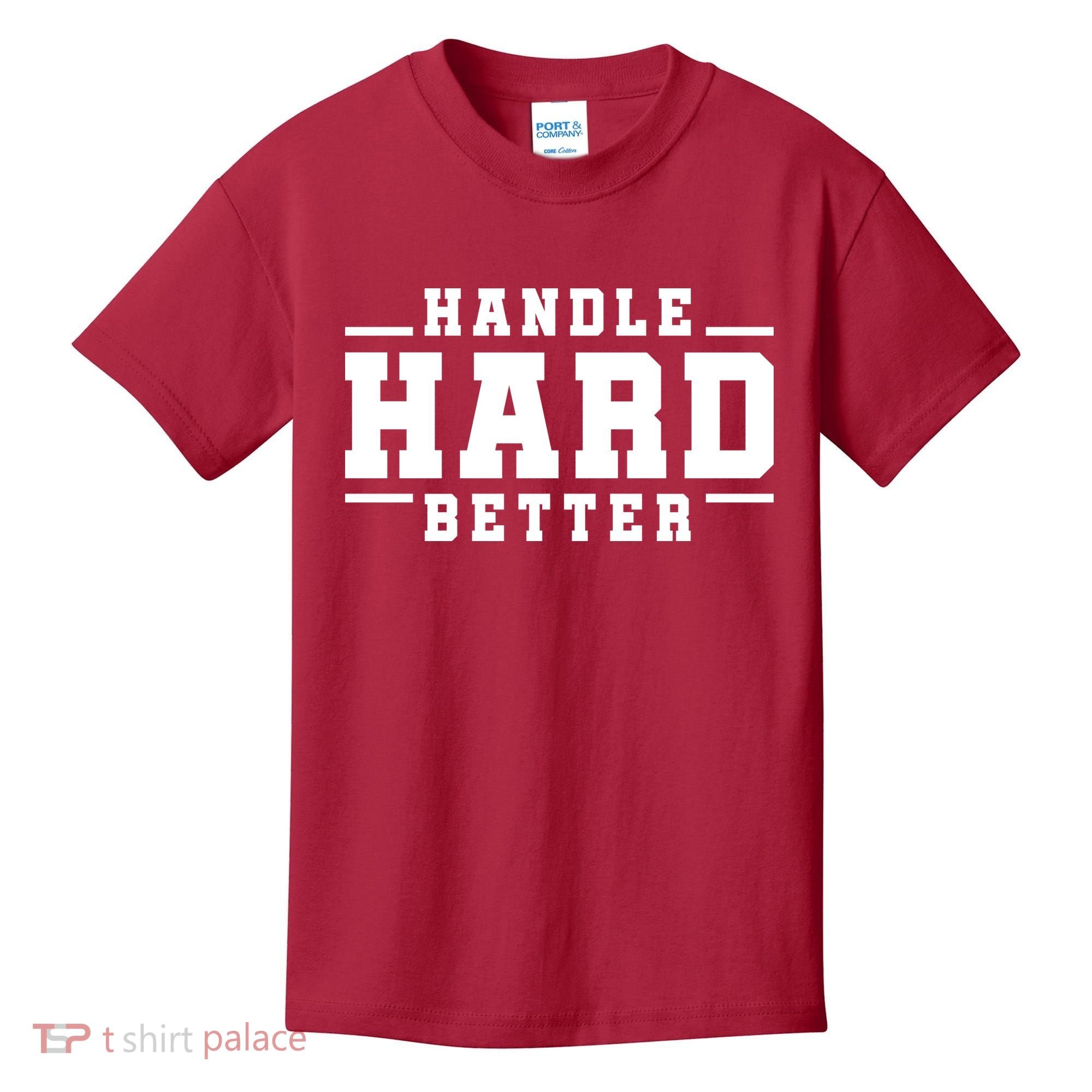 Handle Hard Better Kids T-Shirt