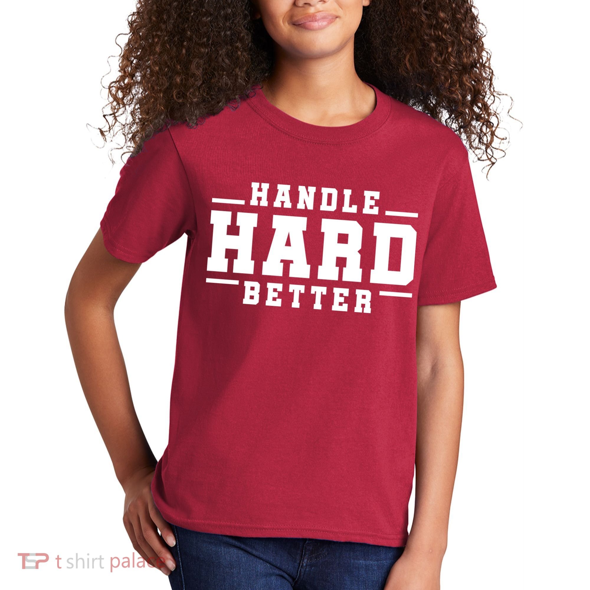 Handle Hard Better Kids T-Shirt
