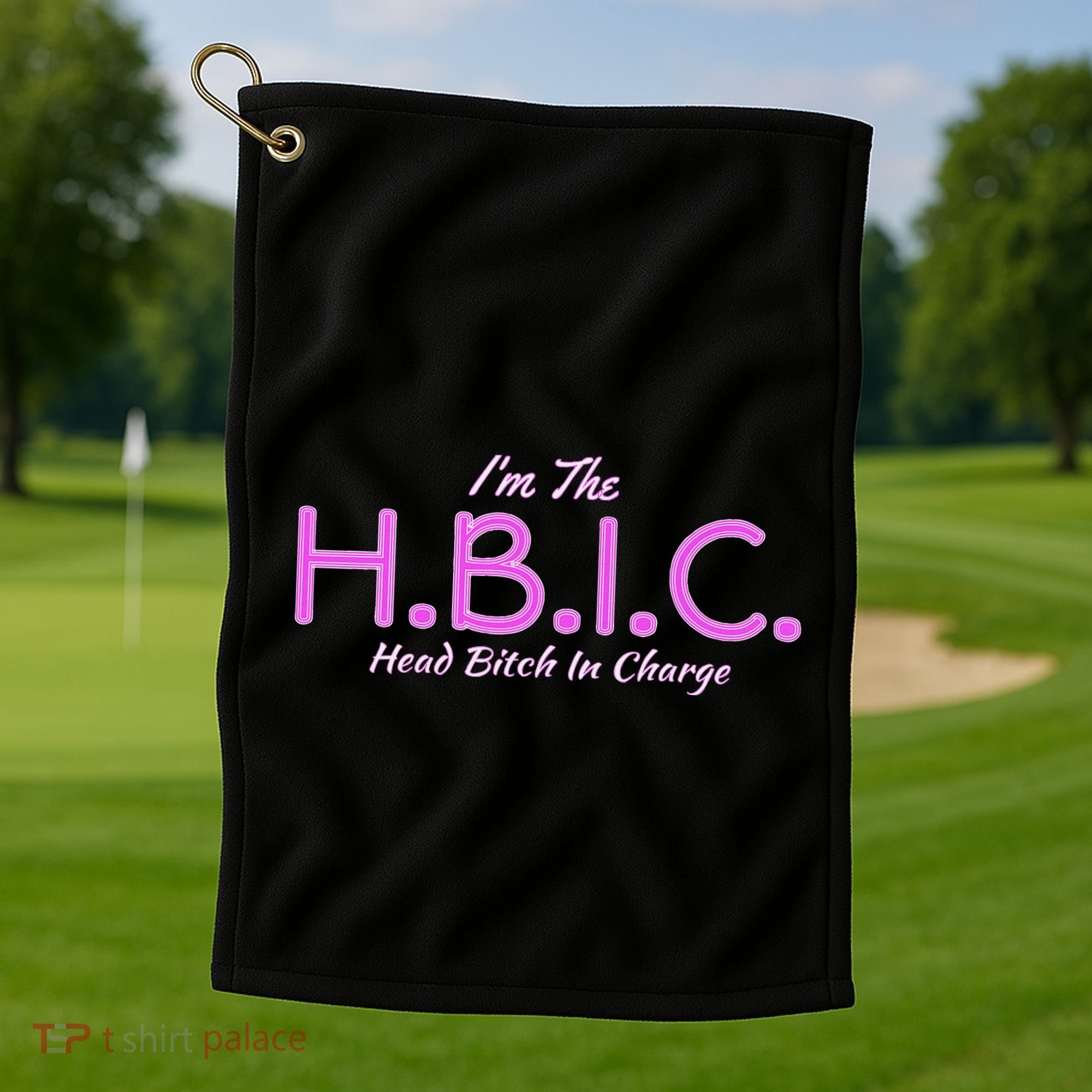 Hbic Head Bitch In Charge Women Funny Bitches Grown Sexy Golf Towel