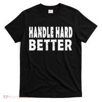 Handle Hard Better T-Shirt thumb 0
