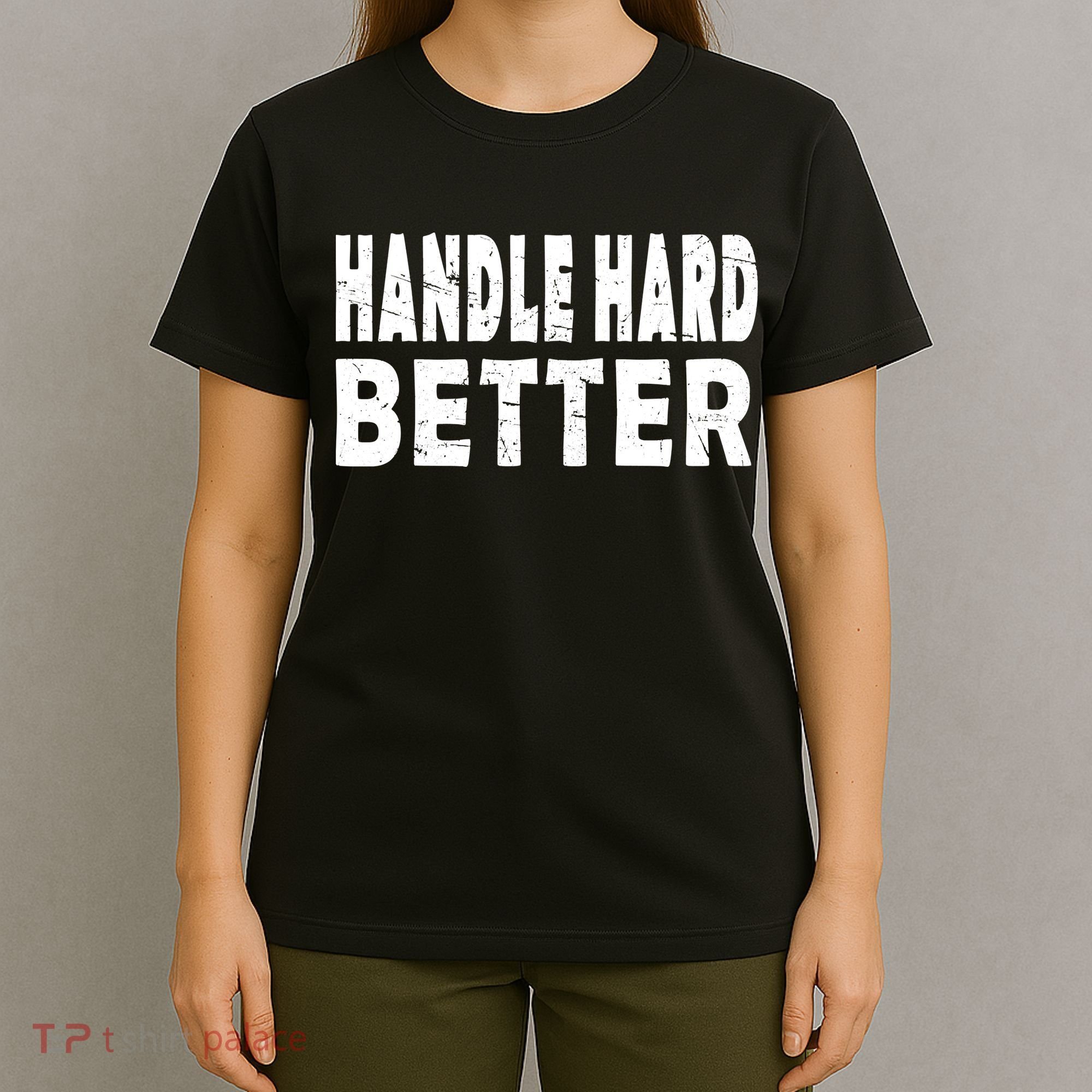 Handle Hard Better T-Shirt