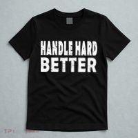 Handle Hard Better T-Shirt thumb 5