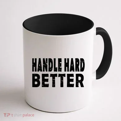 Handle Hard Better Coffee Mug back